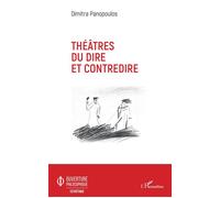 Théâtres du dire et contredire - Dimitra Panopoulos - L'harmattan - broché - Théâtre