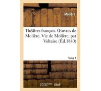Théâtres Français - Oeuvres De Molière - Tome 1. Vie De Molière, Par Voltaire