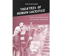 Theatres of Human Sacrifice, Suny Series in Psychoanalysis and Culture Mark Pizzato (Auteur)