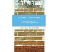 Theatres of Immanence: Deleuze and the Ethics of Performance - [Version Originale] Inconnu (Auteur)