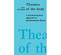 Theatres of the Body: Psychoanalytic Approach to Psychosomatic Illness