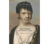 THEATRES ROMANTIQUES A PARIS - MUSEE DE LA VIE ROMANTIQUE: COLLECTIONS DU MUSEE CARNAVALET