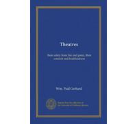 Theatres: their safety from fire and panic, their comfort and healthfulness