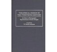 Theatrical Design in the Twentieth Century: An Index to Photographic Reproductions of Scenic Designs