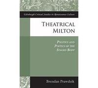 Theatrical Milton: Politics and Poetics of the Staged Body (Edinburgh Critical Studies in Renaissance Culture) - [Version Originale] Inconnu (Auteur)