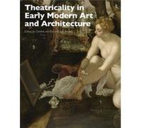 Theatricality in Early Modern Art and Architecture by Bussels & Stijn Leiden University University of Groningen & The Netherlands Bussels Stijn Leiden University University of Groningen The Netherland
