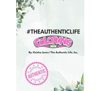 #TheAuthenticLife Coloring Book: Color Your Way to Authentic Living: A creative journey toward balance, clarity, and authenticity.