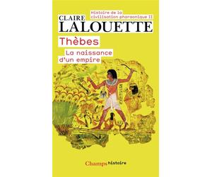 Thèbes ou la naissance d'un empire - Thebes ou la naissance d'un empire - Claire Lalouette - Flammarion - Livre