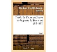Thecla de Thurn ou Scènes de la guerre de Trente ans - Christiane Benedikte Eugenie Naubert - Hachette Bnf - broché - Livre