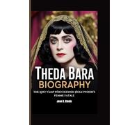 THEDA BARA BIOGRAPHY: The Lost Vamp Who Defined Hollywood’s Femme Fatale