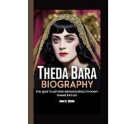 THEDA BARA BIOGRAPHY: The Lost Vamp Who Defined Hollywood’s Femme Fatale
