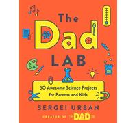 TheDadLab: 50 Awesome Science Projects for Parents and Kids
