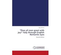 "Thee all men greet with joy!" Italy through English Romantic eyes: Second Edition