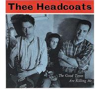 Thee Headcoats - Good Times are Killing Me