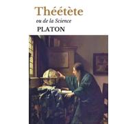 Théétète: (ou de la Science) : édition intégrale annotée