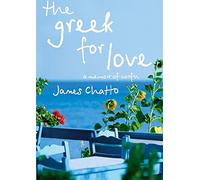 TheGreek for Love La vie, l'amour et la perte à Corfou by Chatto, James ( Author ) ON Ju