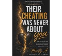Their Cheating Was Never About You: Their Cheating Was Never About You Understanding Why We Stay, Why We Leave, and How We Heal