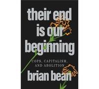 Their End Is Our Beginning Cops Capitalism and Abolition - brian bean - Haymarket Books - Livre en Anglais brian beanbrian bean (Auteur)