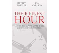 Their Finest Hour: Master Therapists Share Their Greatest Success Stories
