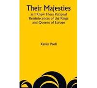 Their Majesties As I Knew Them Personal Reminiscences Of The Kings And Queens Of Europe