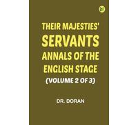 "Their Majesties' Servants." Annals of the English Stage (Volume 2 of 3)