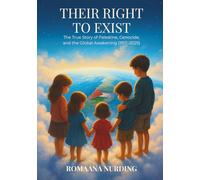 Their Right To Exist: The True Story of Palestine, Genocide, and the Global Awakening (1917-2025)