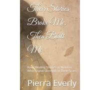 Their Stories Broke Me, Then Built Me: Raw, Healing Stories of Women Who Found Strength in Their Scars