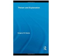Theism and Explanation, Routledge Studies in the Philosophy of Religion Gregory Dawes (Auteur)