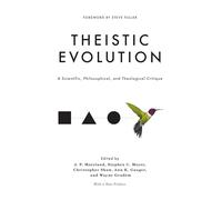Theistic Evolution: A Scientific, Philosophical, and Theological Critique