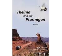 Thelma And The Ptarmigan: A Novel Paperback Book By G.T. Hogan