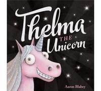 Thelma the Unicorn by Aaron Blabey Aaron Blabey (Auteur)