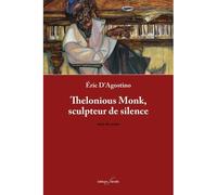 Thelonious Monk, sculpteur de silence - Éric D'Agostino - Deville F. - broché - Théâtre
