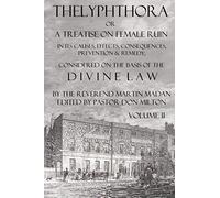 Thelyphthora Or A Treatise On Female Ruin Volume 2, In Its Causes, Effects, Consequences, Prevention, & Remedy; Considered On The Basis Of Divine Law