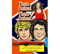 Them Dukes! Them Dukes!: A guide to TV's The Dukes Of Hazzard