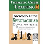 Thematic Chess Training: Book 2 - Spetacular Combinations