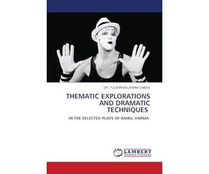 THEMATIC EXPLORATIONS AND DRAMATIC TECHNIQUES: IN THE SELECTED PLAYS OF RAHUL VARMA