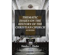 Thematic Issues on the History of the Christian Church, AD 30-2024: Revised and enlarged Edition