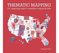 Thematic Mapping: 101 Inspiring Ways to Visualise Empirical Data
