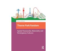 Theme Park Fandom: Spatial Transmedia, Materiality and Participatory Cultures