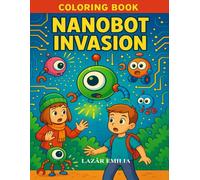 THEME: “The War of the Lost Nanobots”: A Futuristic Coloring Adventure with Robots, Tiny Worlds, and Epic Battles