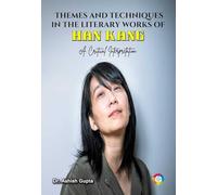 Themes and Techniques in the Literary Works of Han Kang: A Critical Interpretation