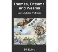 Themes, Dreams, and Weems: Essays, Articles, Art, Fiction