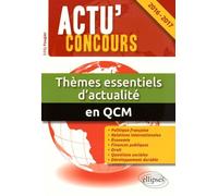 Thèmes Essentiels D'actualité En Qcm - 2000 Questions De Culture Générale Et D'actualité Politique, Économique, Internationale Et Sociale - Edition 2016-2017