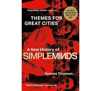 Themes for Great Cities: A New History of Simple Minds