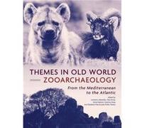Themes in Old World Zooarchaeology Edited by Umberto Albarella , Edited by Cleia Detry , Edited by Sonia Gabriel , Edited by Catarina Ginja , Edited by Ana Elisabete Pires (Auteur)