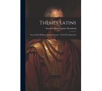 Thèmes Latins: Extraits Des Meilleurs Auteurs Français: Textes Et Traductions