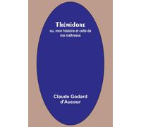 Thémidore; Ou, Mon Histoire Et Celle De Ma Maîtresse