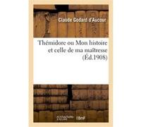Thémidore ou Mon histoire et celle de ma maîtresse Claude Godard d'Aucour (Auteur), Marthold Jules (Auteur)