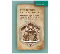Themistius And Aristotle: Teaching Philosophy From Late Antiquity To The Middle Ages (Philosophy In The Abrahamic Traditions Of The Middle Ages, 6) (Arabic, English And Ancient Gr dition)