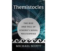 Themistocles: The Rise and Fall of Athens's Naval MasterMind